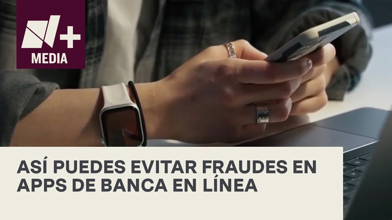 &iquest;C&oacute;mo evitar fraudes en apps de banca en l&iacute;nea? - Bien y de Buenas