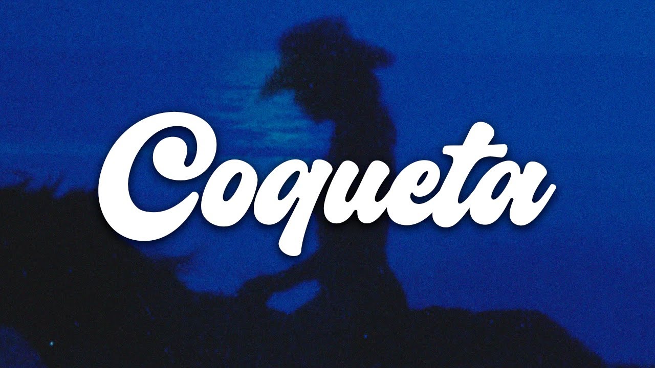 Grupo Frontera, Fuerza Regida - COQUETA (Letra) || solo eran 2 minutos 💔