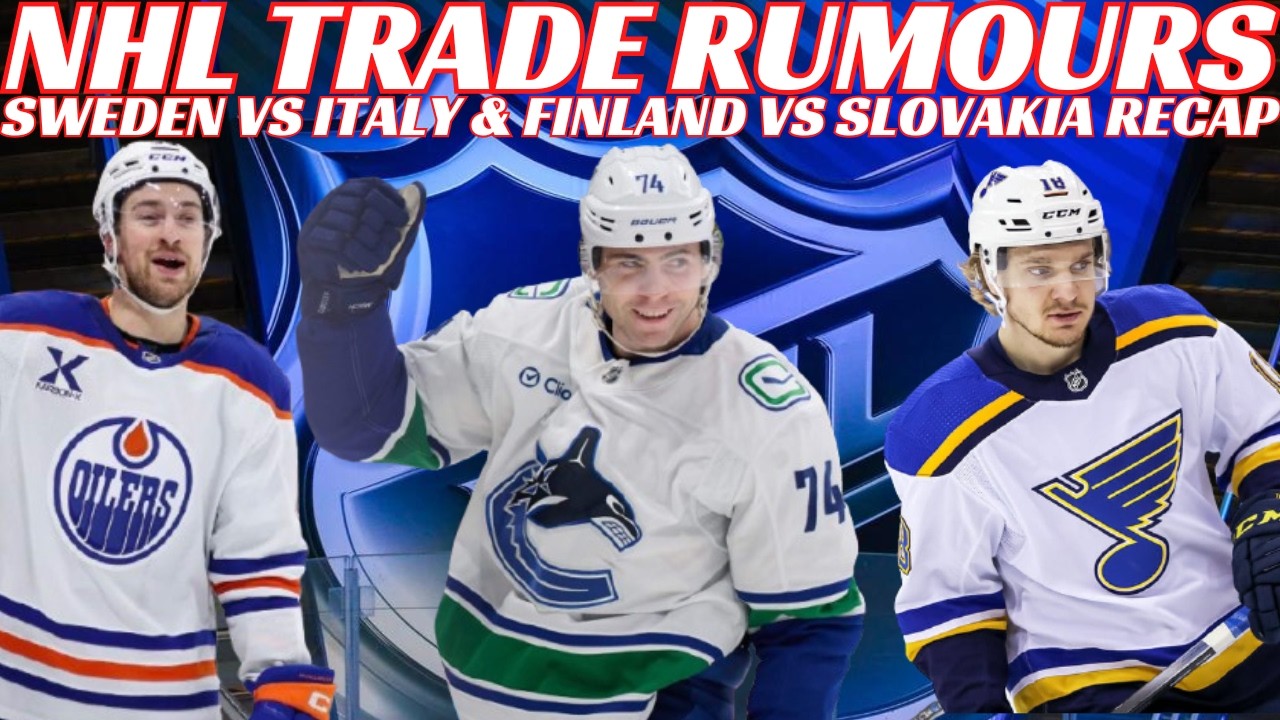 NHL Trade Rumours - Oilers, Canucks, CBJ, Waivers, Olympic Recap FIN vs SVK & SWE VS ITA
