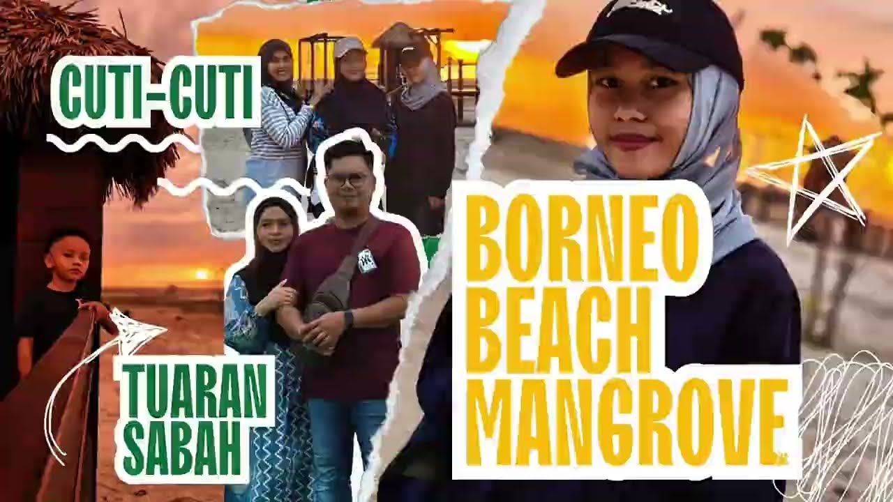 BERCUTI DI BORNEO BEACH MANGROVE TUARAN, SABAH