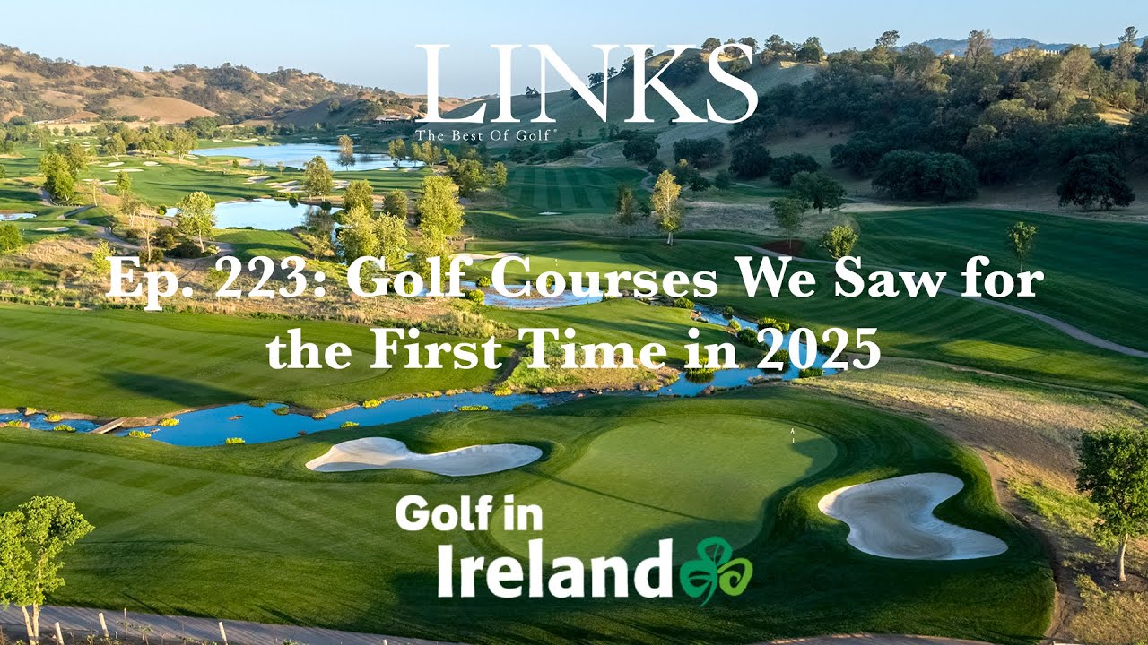 Golf Courses We Saw for the First Time in 2025 – LINKS Golf Podcast Ep. 223