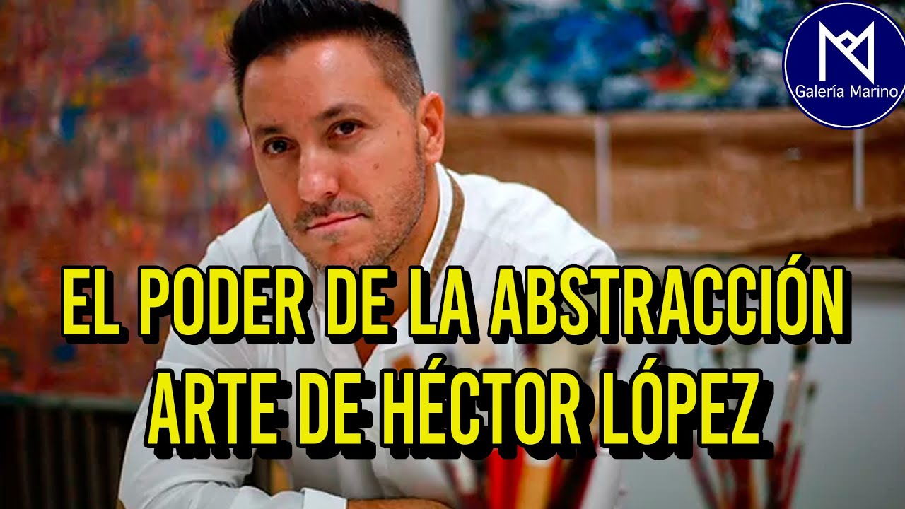 El Arte Abstracto de Héctor López (Entrevista)