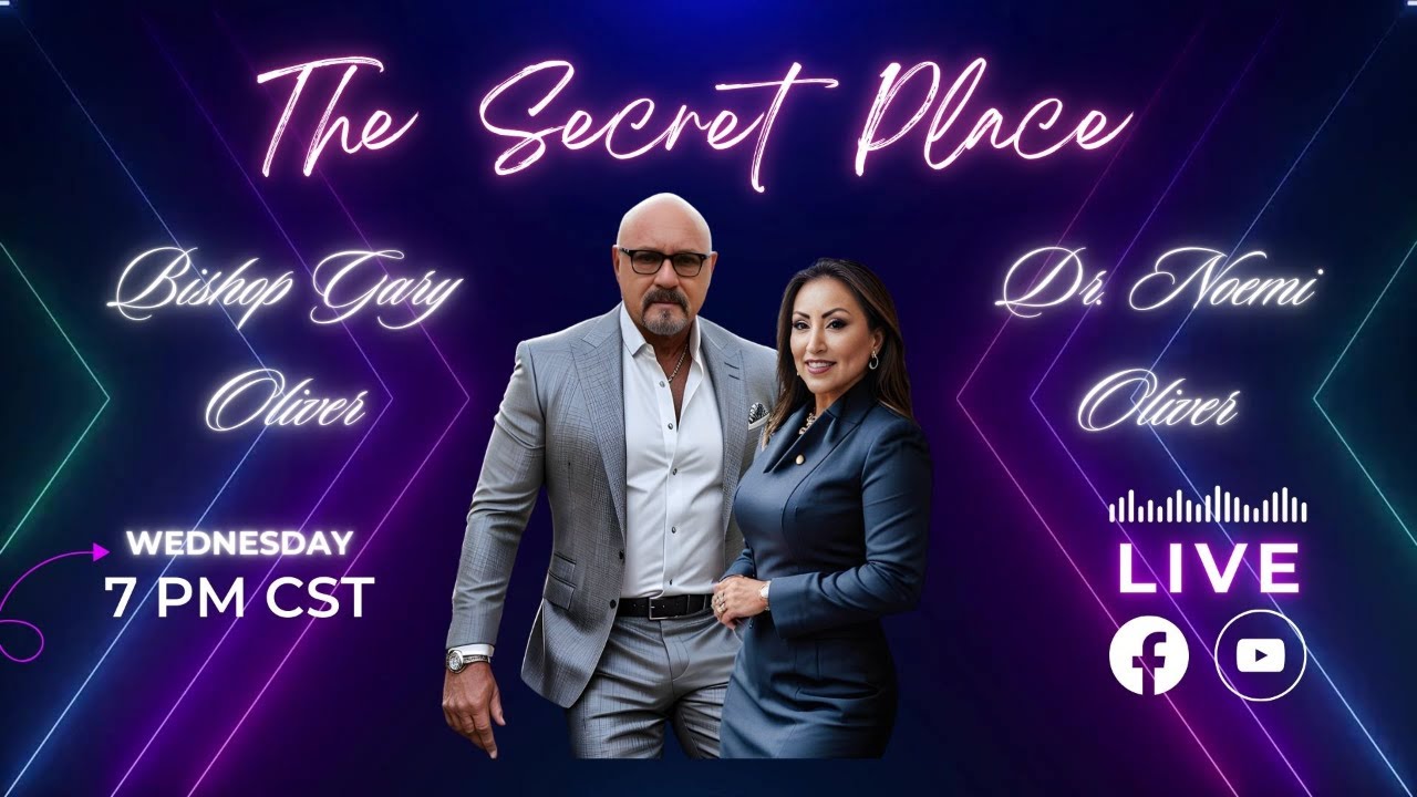 The Secret Place - Bishop Gary Oliver & Dr. Noemi X. Oliver