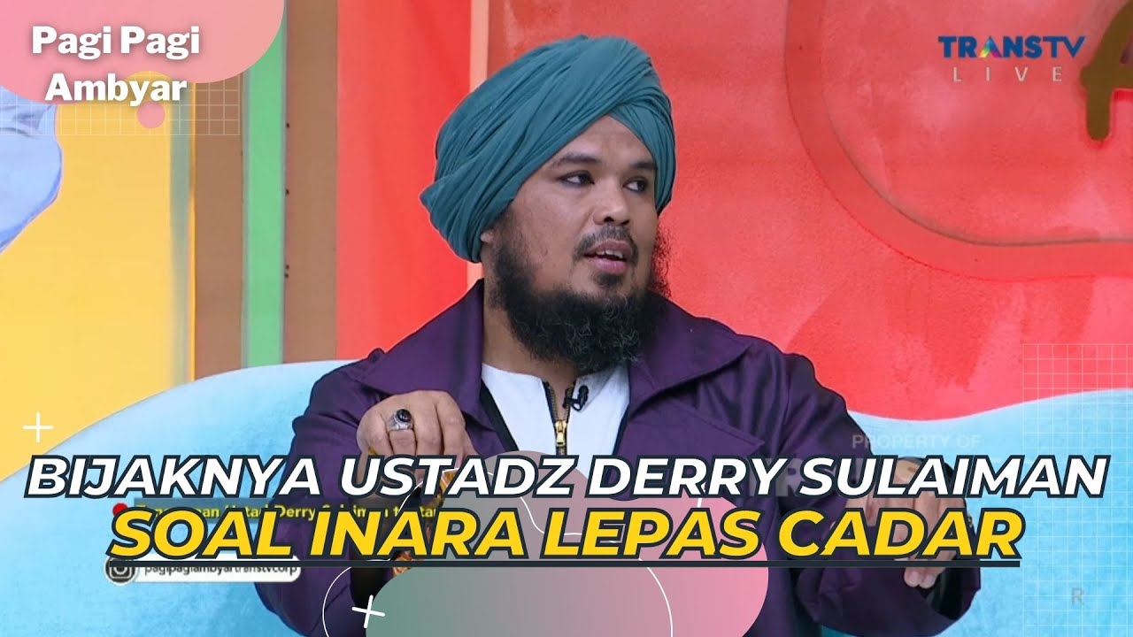 Bijaknya Ustadz DERRY SULAIMAN Soal INARA Lepas Cadar | PAGI PAGI AMBYAR (22/5/23) P2