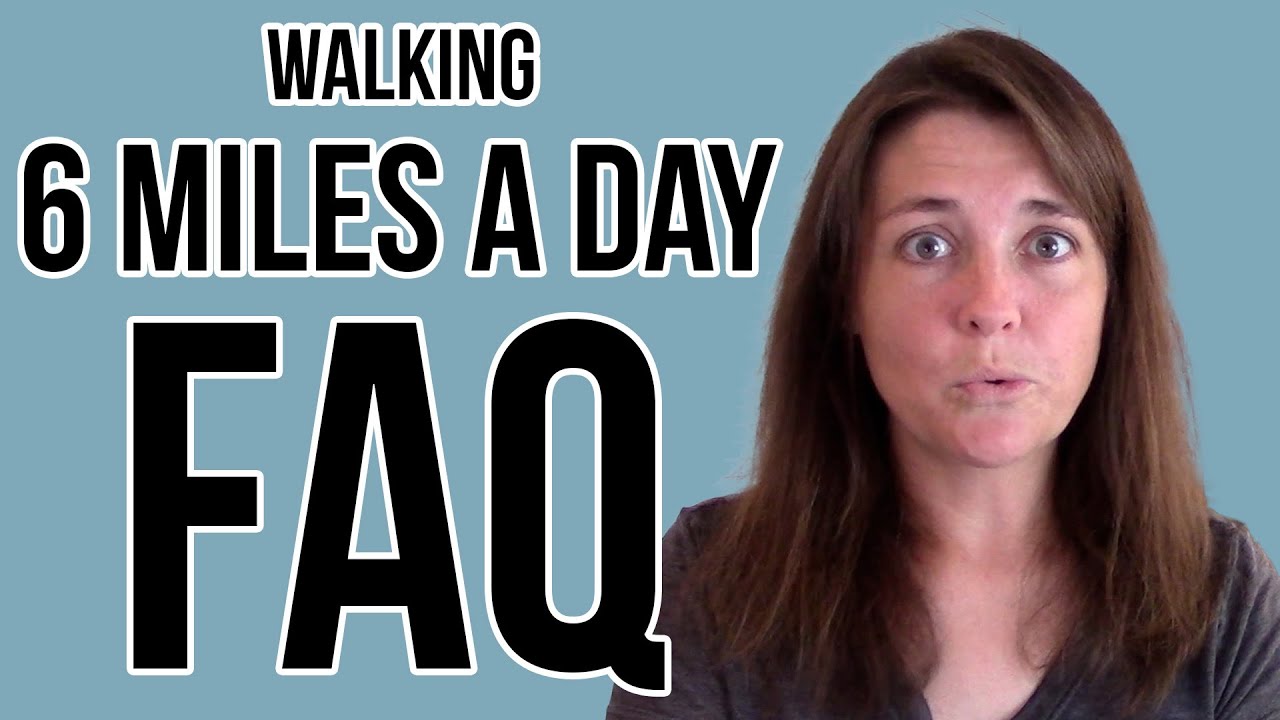 Walking 6 Miles a Day: FAQ