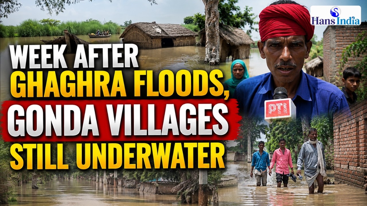 Week After Ghaghara Floods, Gonda Villages Still Underwater | The Hans India