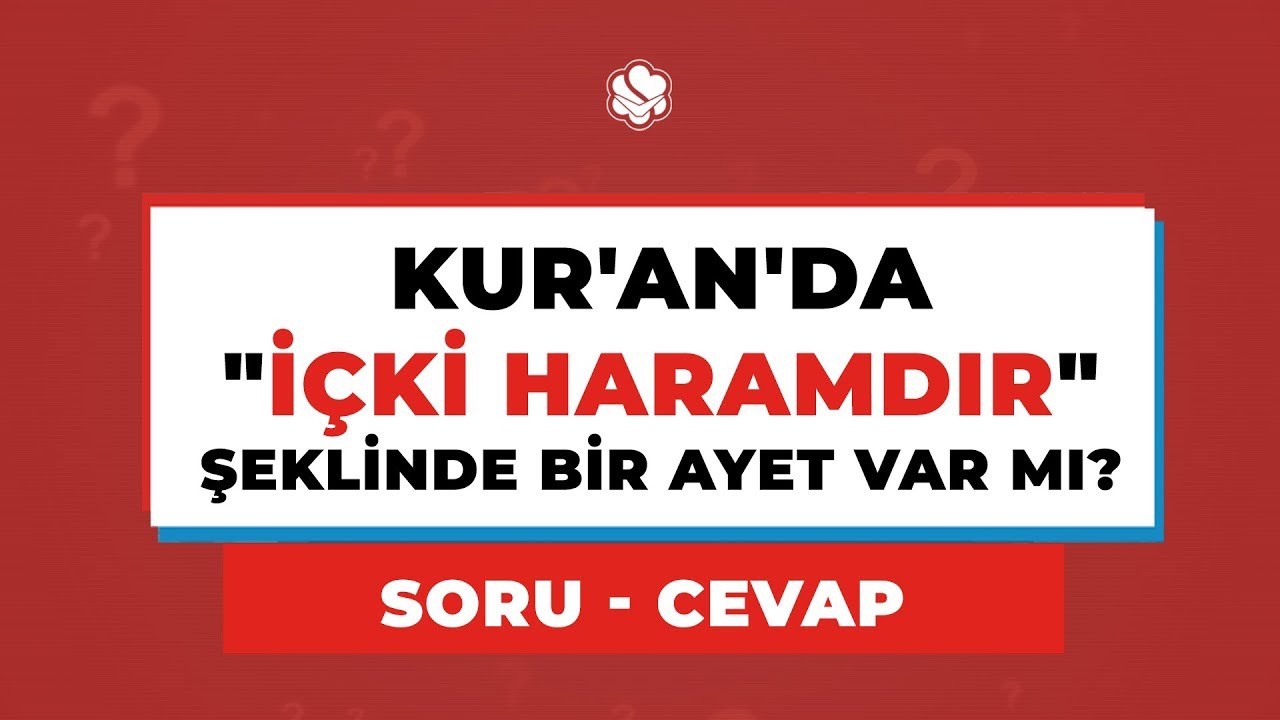 Kur'an'da "İÇKİ HARAMDIR" şeklinde bir ayet var mı?