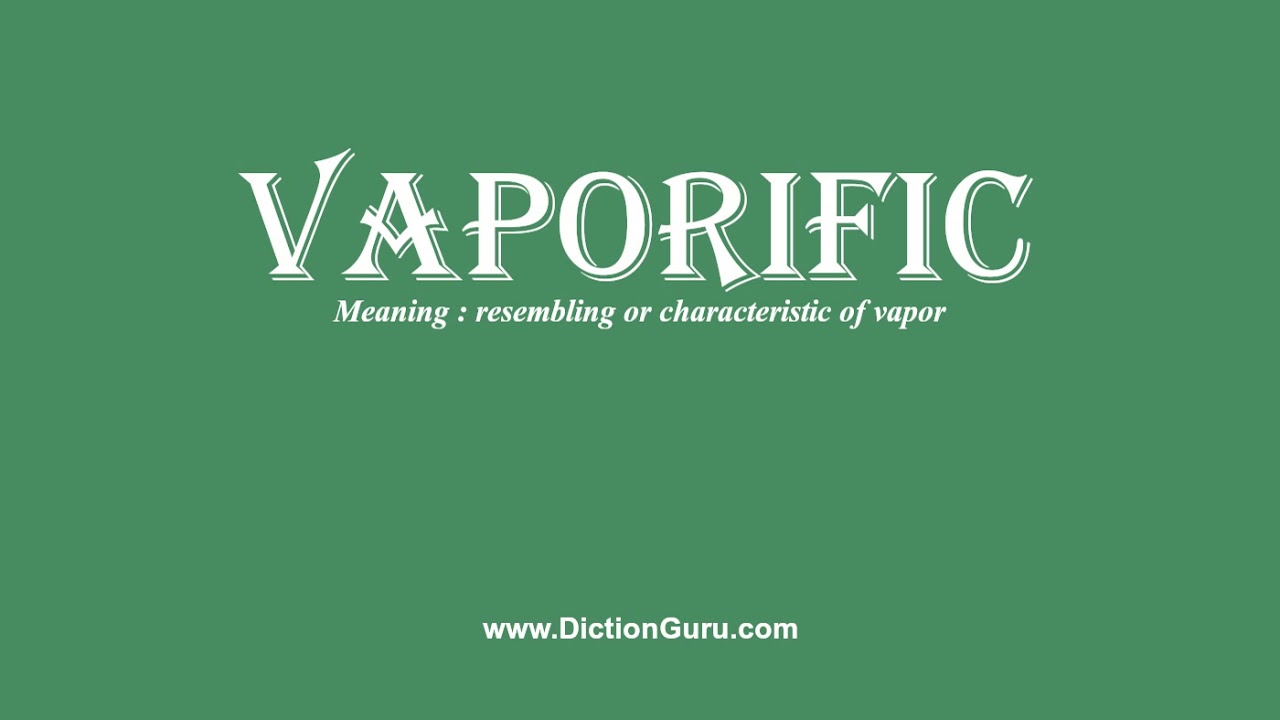 How to Pronounce vaporific with Meaning, Phonetic, Synonyms and Sentence Examples