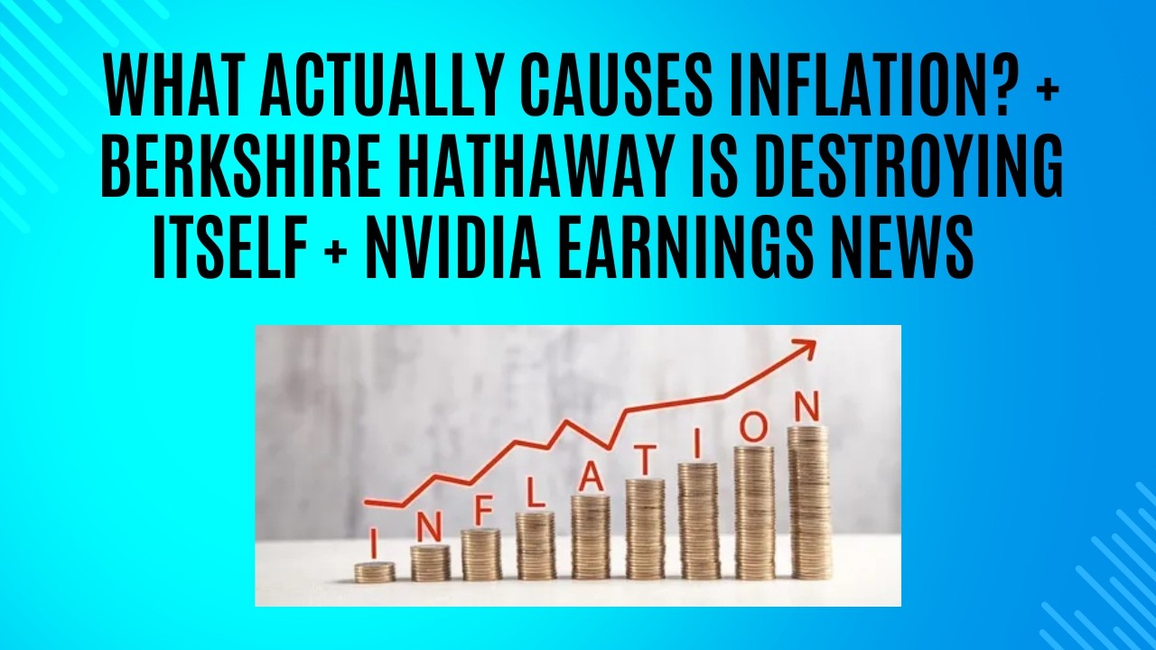 Что на самом деле вызывает инфляцию? + Berkshire Hathaway разрушает саму себя + Прибыль Nvidia