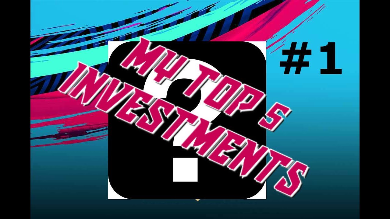 FIFA 19 - MY TOP 5 INVESTMENTS!