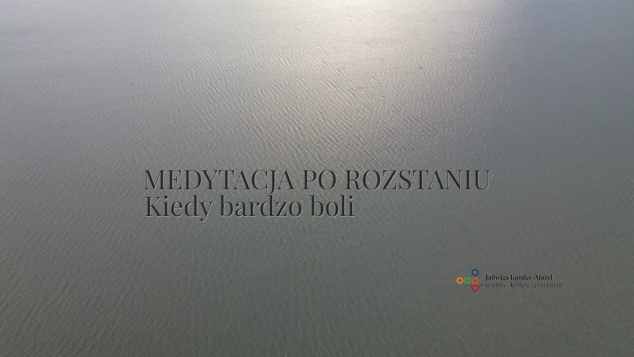 Medytacja po rozstaniu, kiedy bardzo boli.