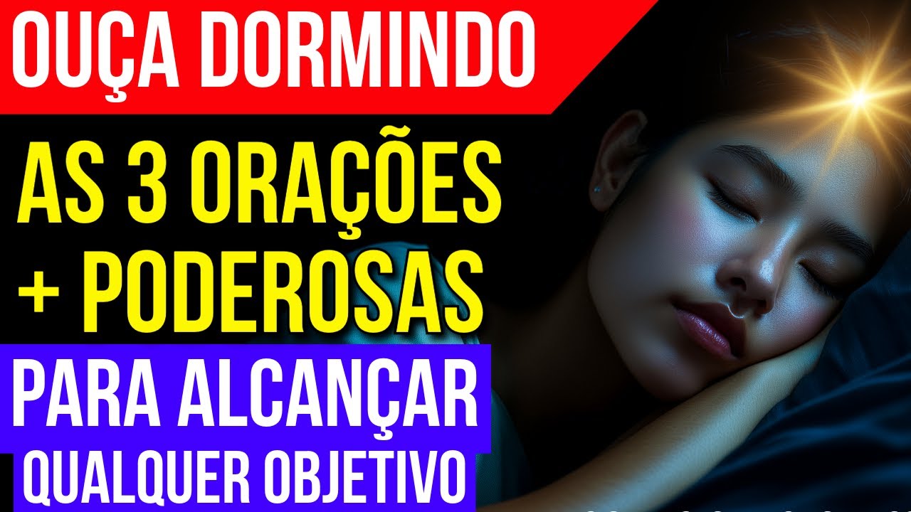 AS 3 PRECES MAIS PODEROSAS PARA ALCANÇAR QUALQUER OBJETIVO | Ouça Estas Orações Enquanto Dorme