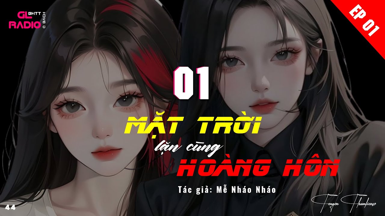 EP.1 - Mặt Trời Lặn Cùng Hoàng Hôn - Mễ Nháo Nháo [Bách Hợp - Gương Vỡ Lại Lành - Hoạ Sĩ & Tổng Tài]