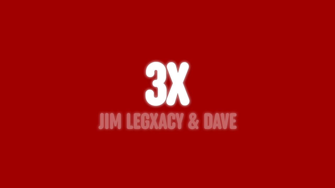 Jim Legxacy & Dave - 3x (Lyrics)