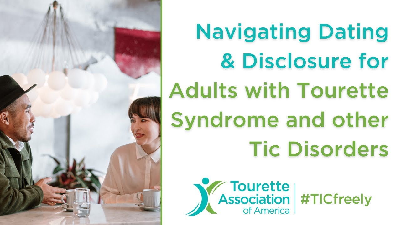 Navigating Dating & Disclosure for Adults with Tourette Syndrome and other Tic Disorders