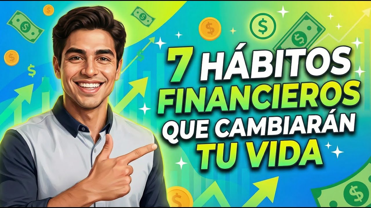 7 hábitos financieros que cambiarán tu vida