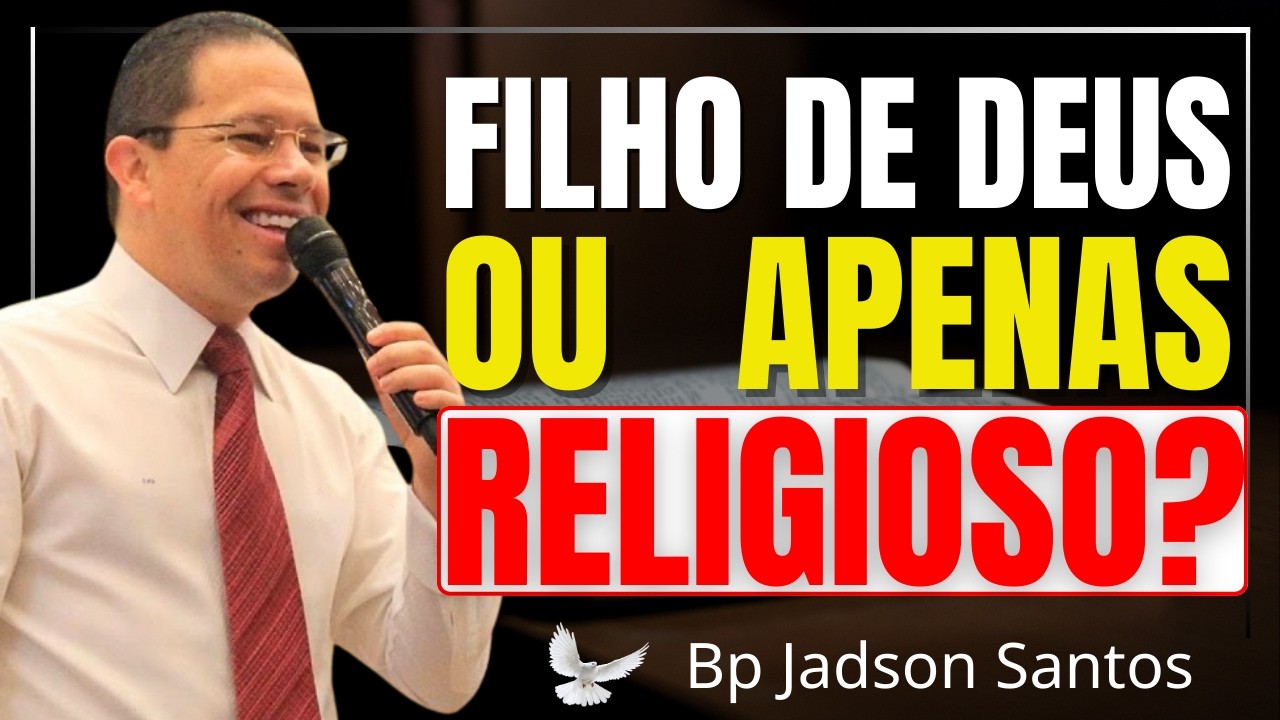 VOCÊ É FILHO DE DEUS OU APENAS FREQUENTA A IGREJA? | Bp Jadson Santos