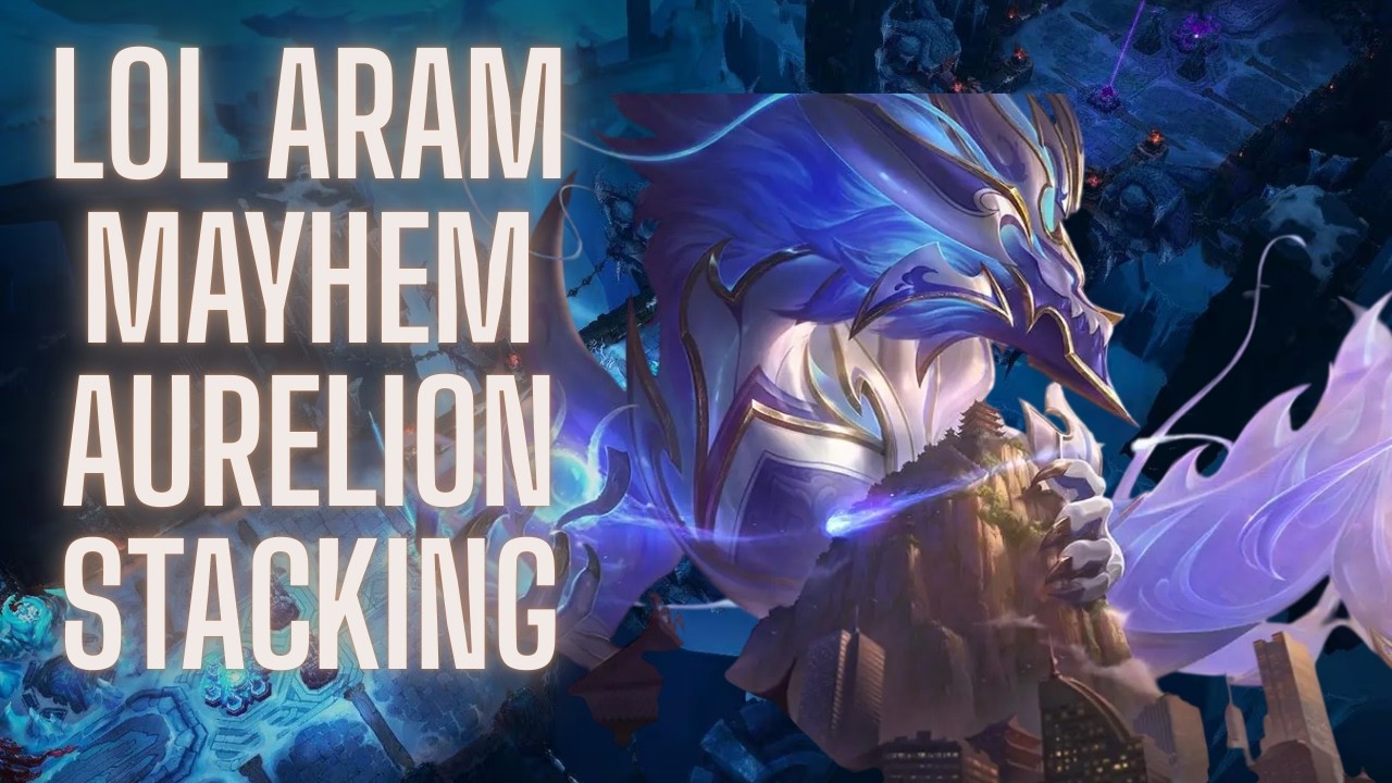 League aram mayhem Aurelion sol stacks