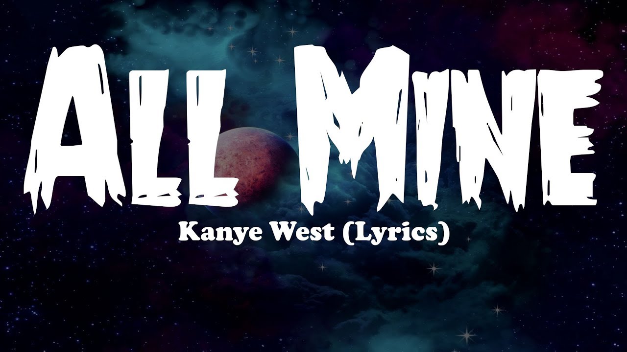 Kanye West - All Mine (Lyrics)