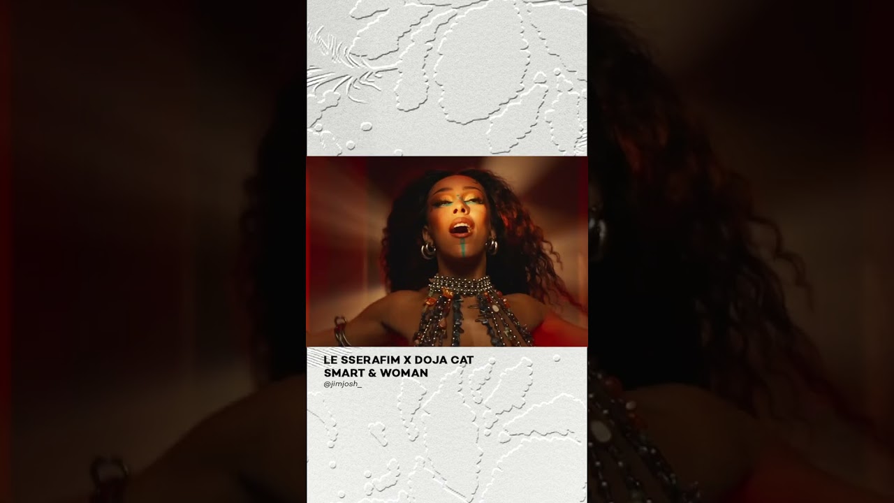 i'm a smarter woman | LE SSERAFIM - Smart x Doja Cat - Woman