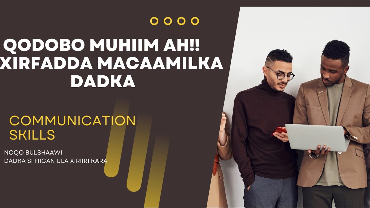 Communication Skill | 7 qodob oo kaa saacidaya inaad hormariso xirfaddada isgaarsiinta