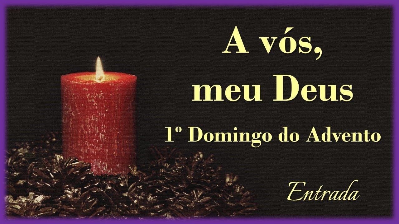A VÓS, MEU DEUS, ELEVO A MINHA ALMA 2 | 1º Domingo do Advento | Entrada (GR/MR)