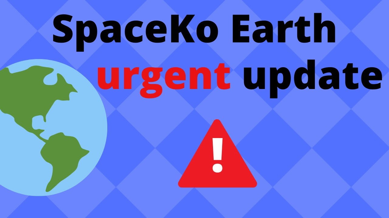 SpaceKo Earth urgent update