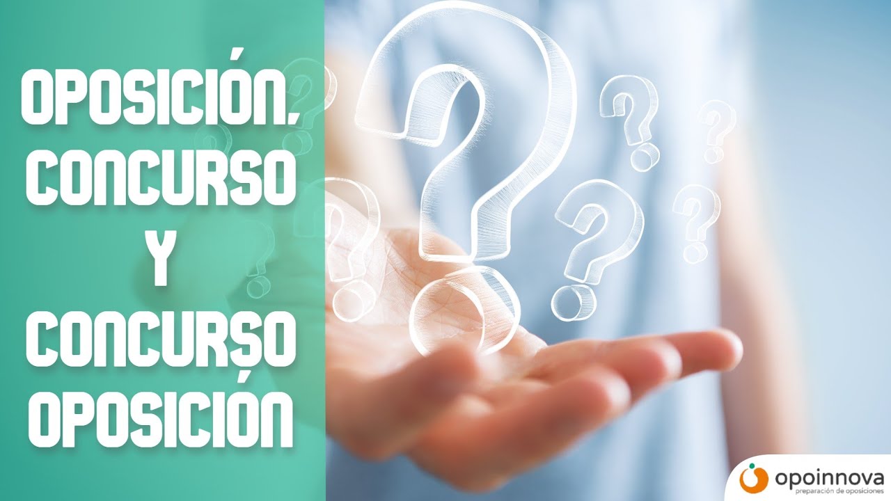 Oposición, Concurso y Concurso-Oposición.