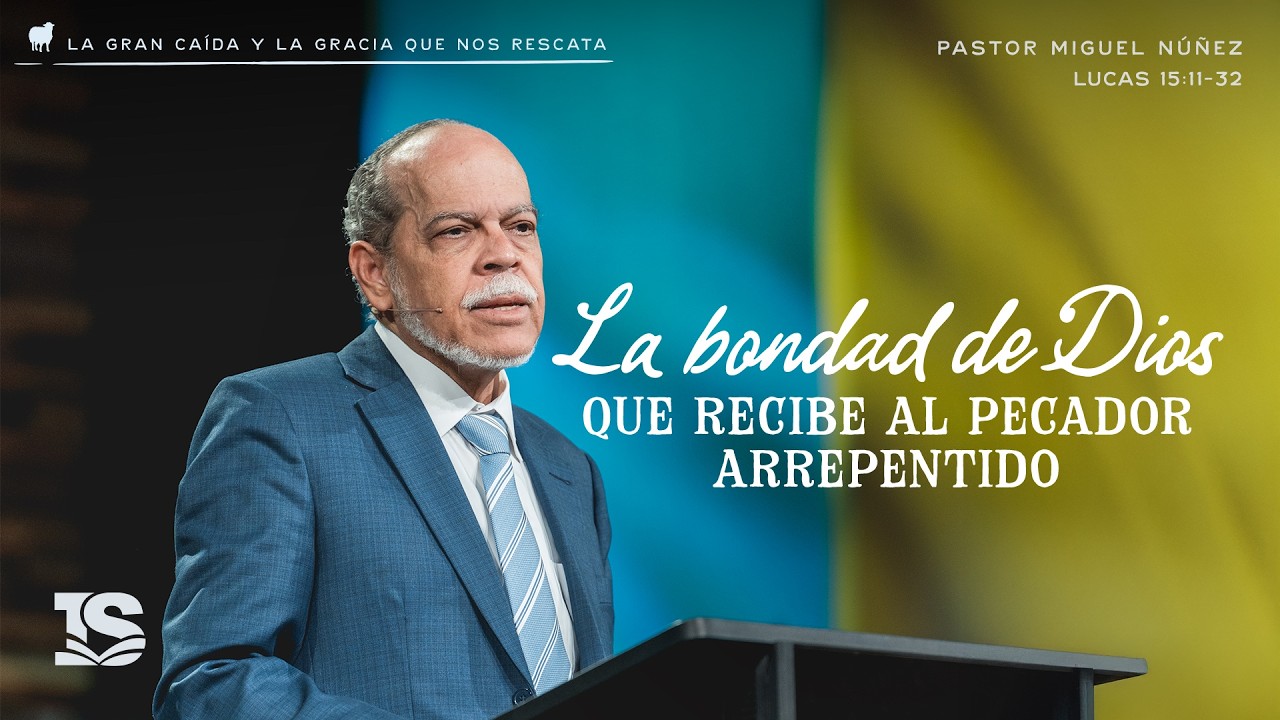 La bondad de Dios que recibe al pecador arrepentido - Pastor Miguel Núñez | La IBI