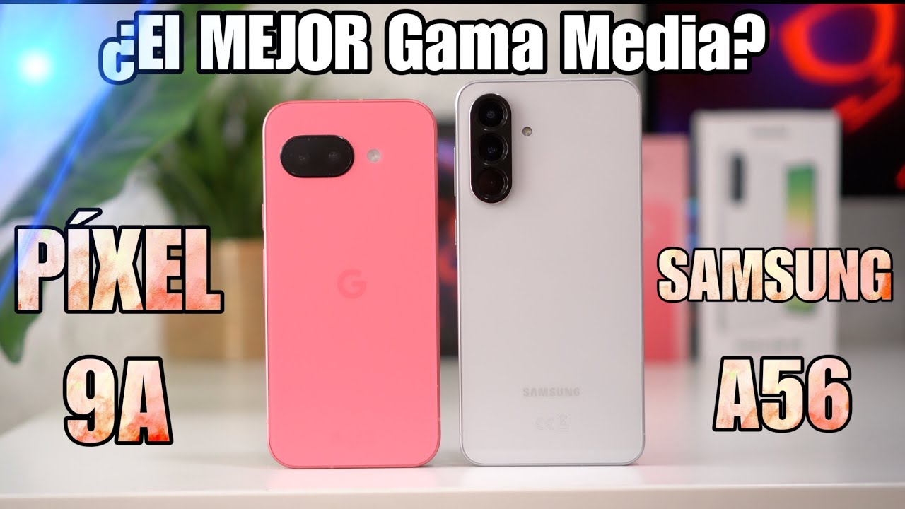 Samsung Galaxy A56 VS Google Pixel 9a ¿El REY de la Gama media?