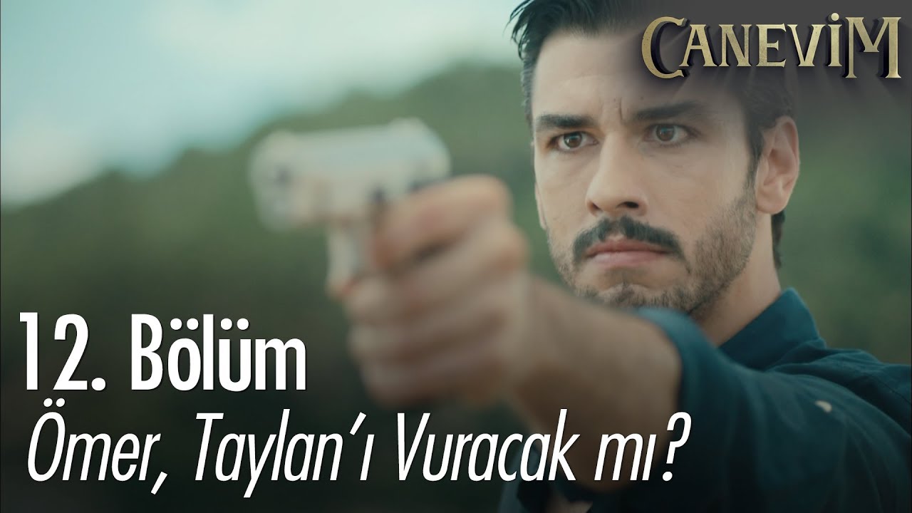 Ömer, Taylan'ı vuracak mı? - Canevim 12. Bölüm