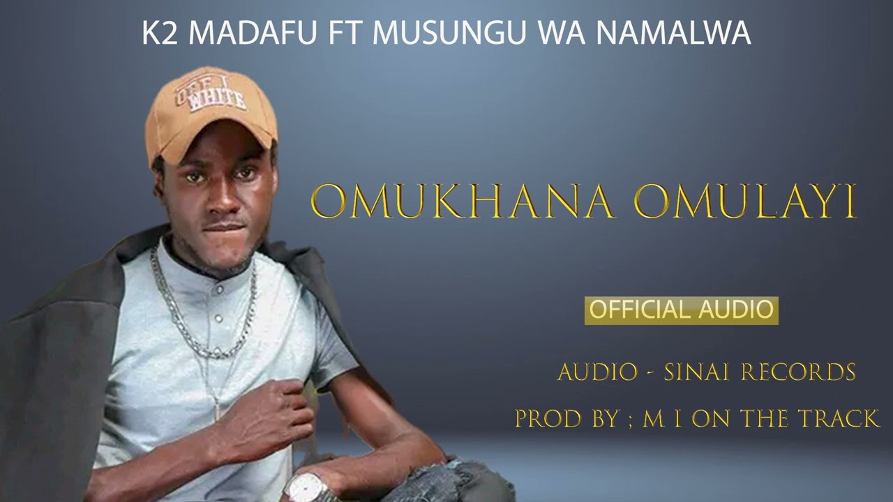 OMUKHANA OMULAYI by k2 madafu ft musungu wanamalwa 