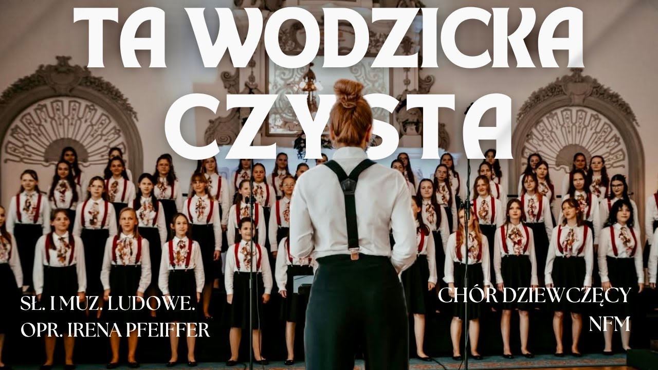 Chór Dziewczęcy NFM | Ta wodzicka czysta (oprac. I. Pfeiffer)