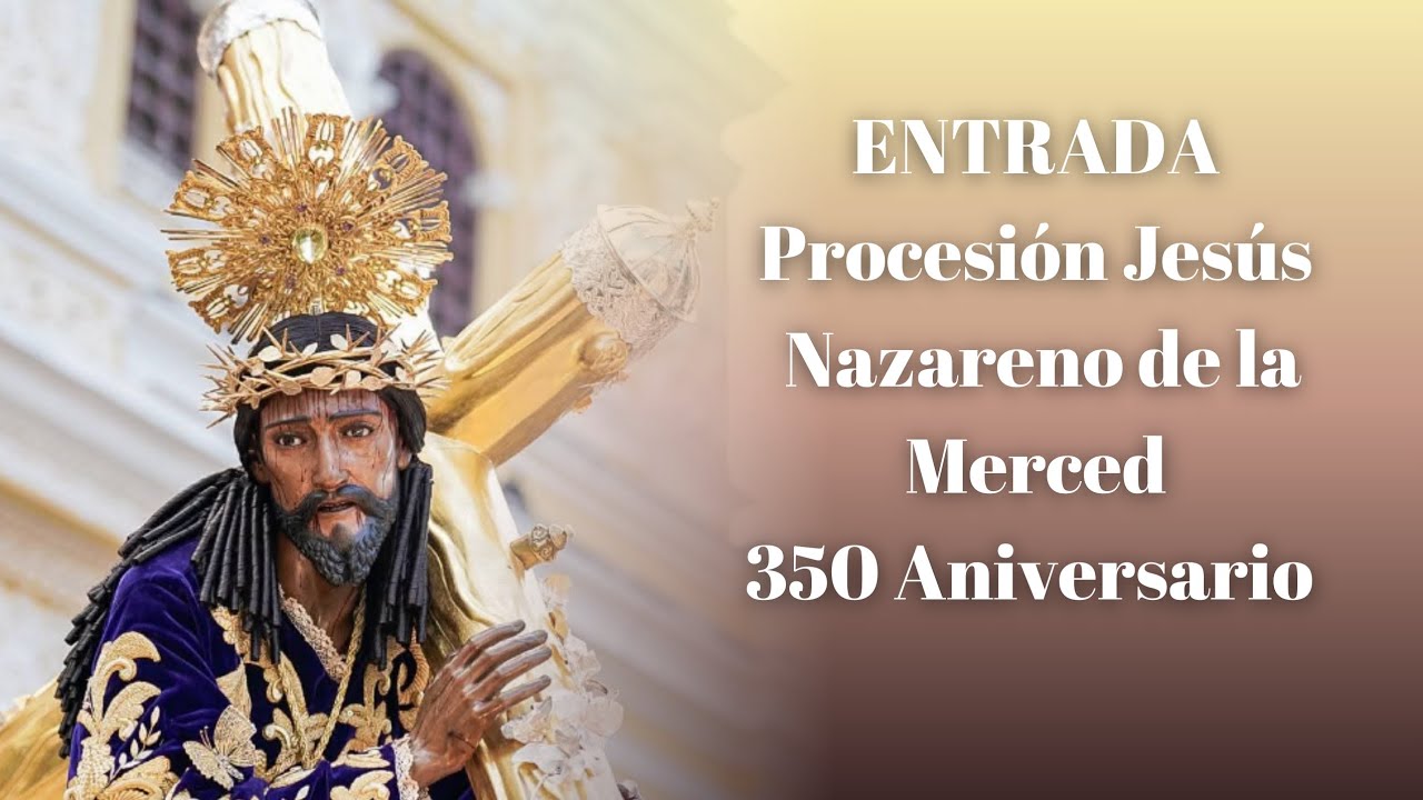 350 Aniversario de Fundación Hermandad Jesús Nazareno de la Merced.
