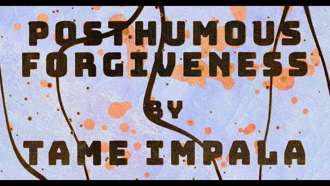 Tame Impala - Posthumous Forgiveness (Lyric Video)