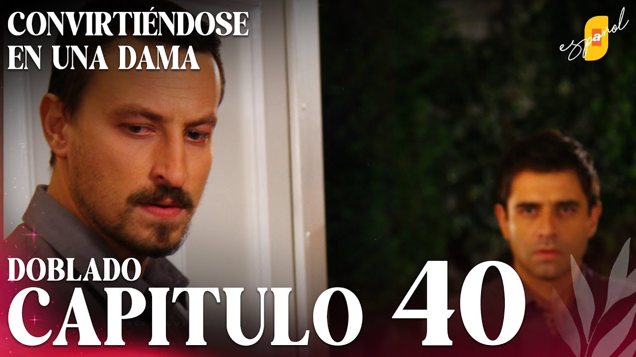 Convirti&eacute;ndose en Una Dama | Gonulcelen - Cap&iacute;tulo 40