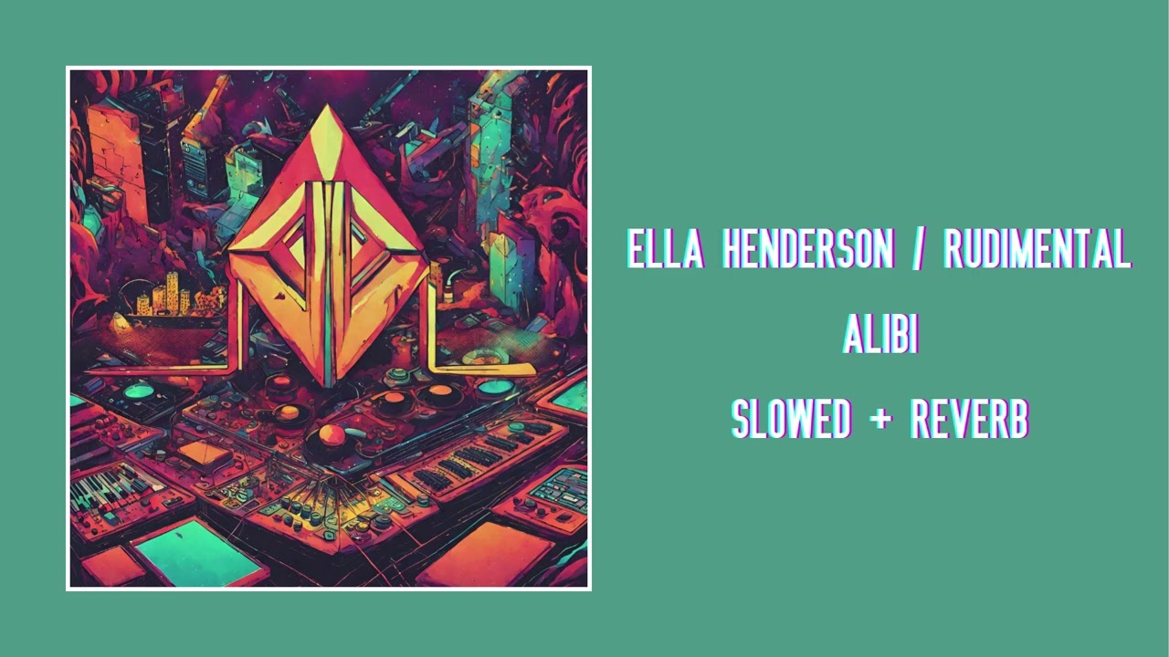 Ella Henderson / Rudimental - Alibi (Slowed + Reverb)