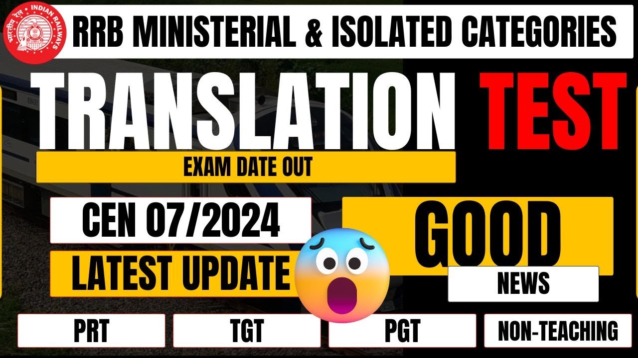 RRB CEN 07/2024 Translation Test | Exam Date | Ministerial & Isolated Categories | Latest Updates