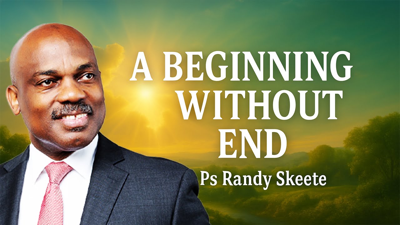 Beginning without End! // Ps Randy Skeete