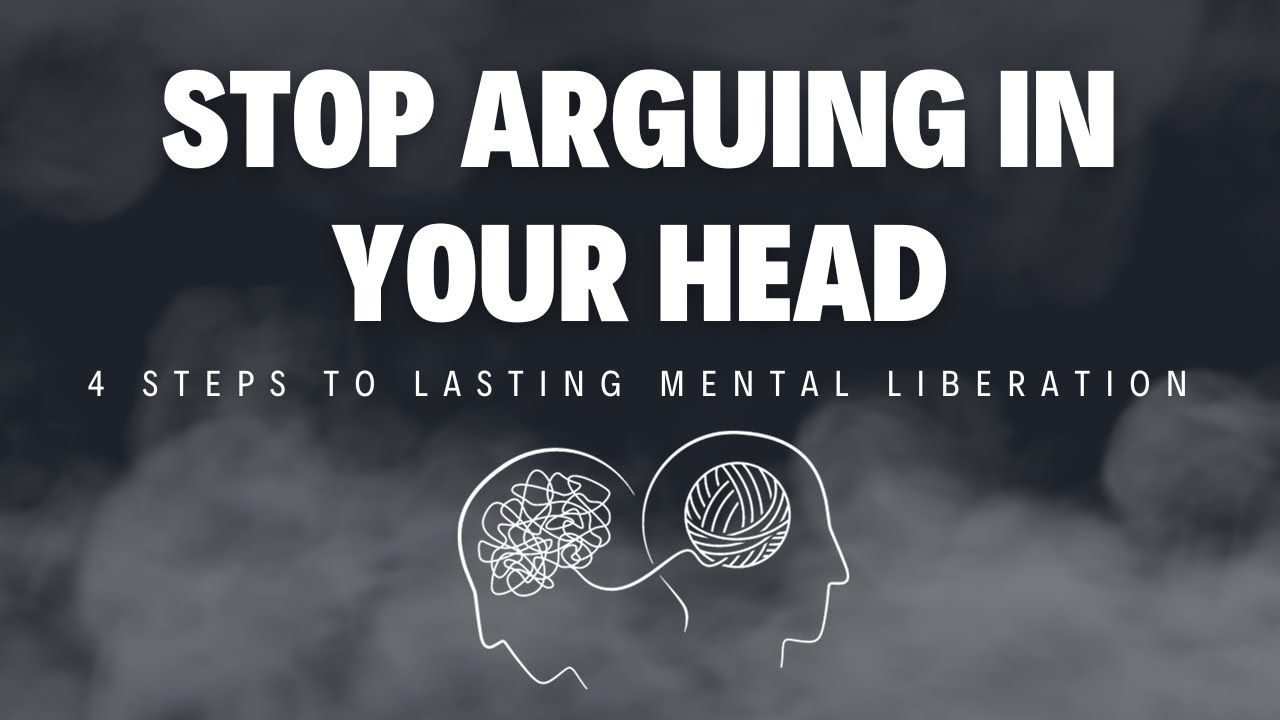4 steps to finally STOP imaginary arguments in your head