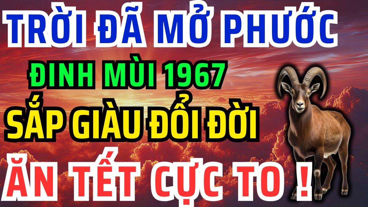 Trời Đã Mở Phước, Đinh Mùi 1967 Có 8 Dấu Hiệu Này Thoát Khổ, Hưởng Lộc Tổ Tiên, Tiền Đến giàu ú ụ