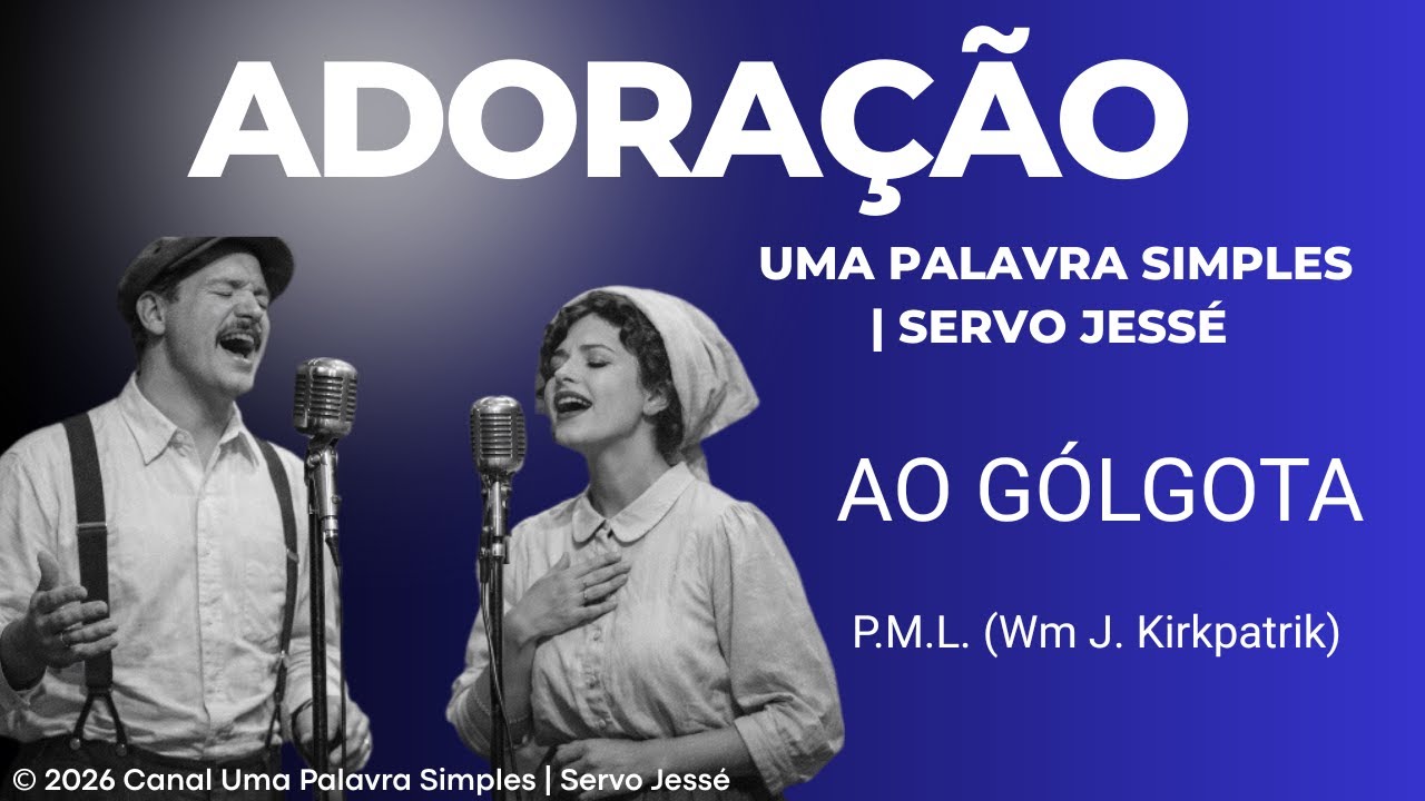 AO GÓLGOTA - Harpa Cristã | Uma Palavra Simples | Servo Jessé 