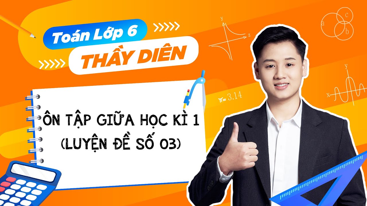 Toán lớp 6 - Ôn tập giữa học kì 1 (Luyện đề số 03) - Thầy Lê Ngọc Diên