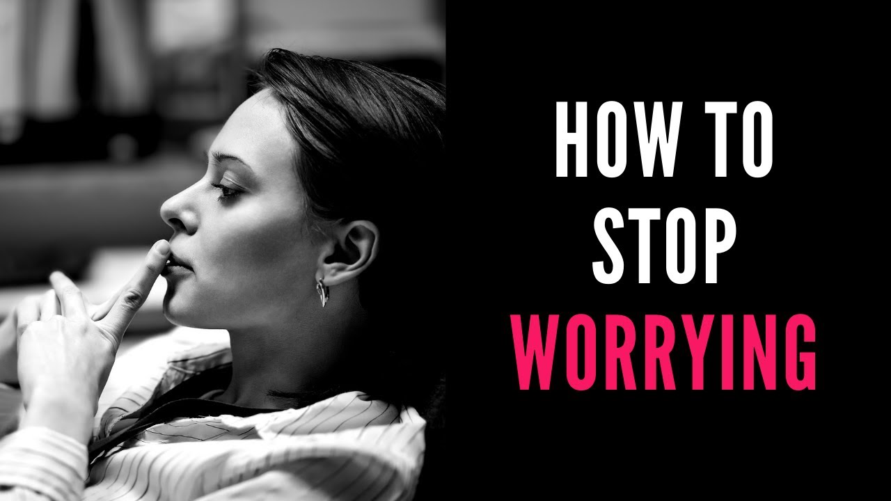 How to Stop Worrying