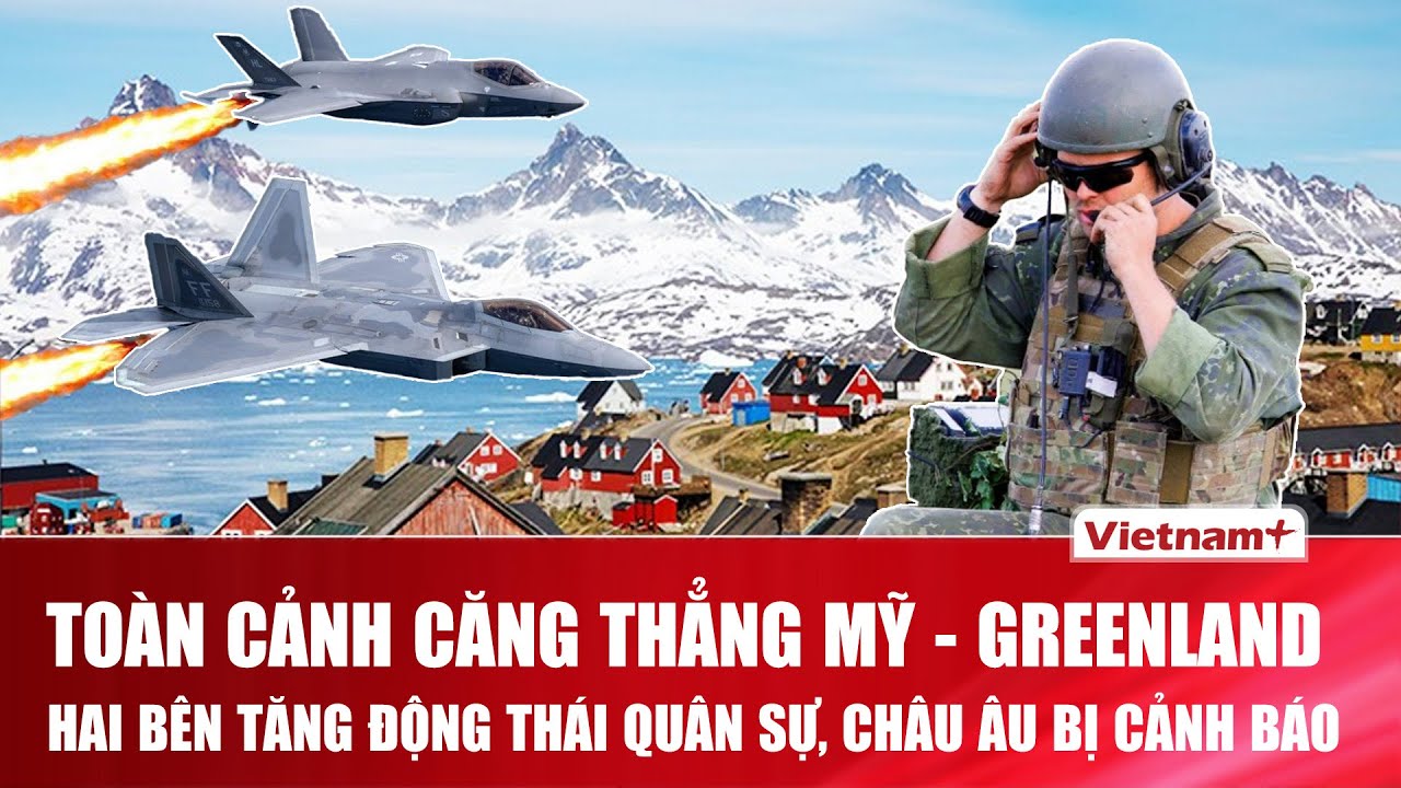 Toàn cảnh căng thẳng Mỹ - Greenland: Mỹ điều chiến đấu cơ khủng, cảnh báo châu âu “không khôn ngoan”