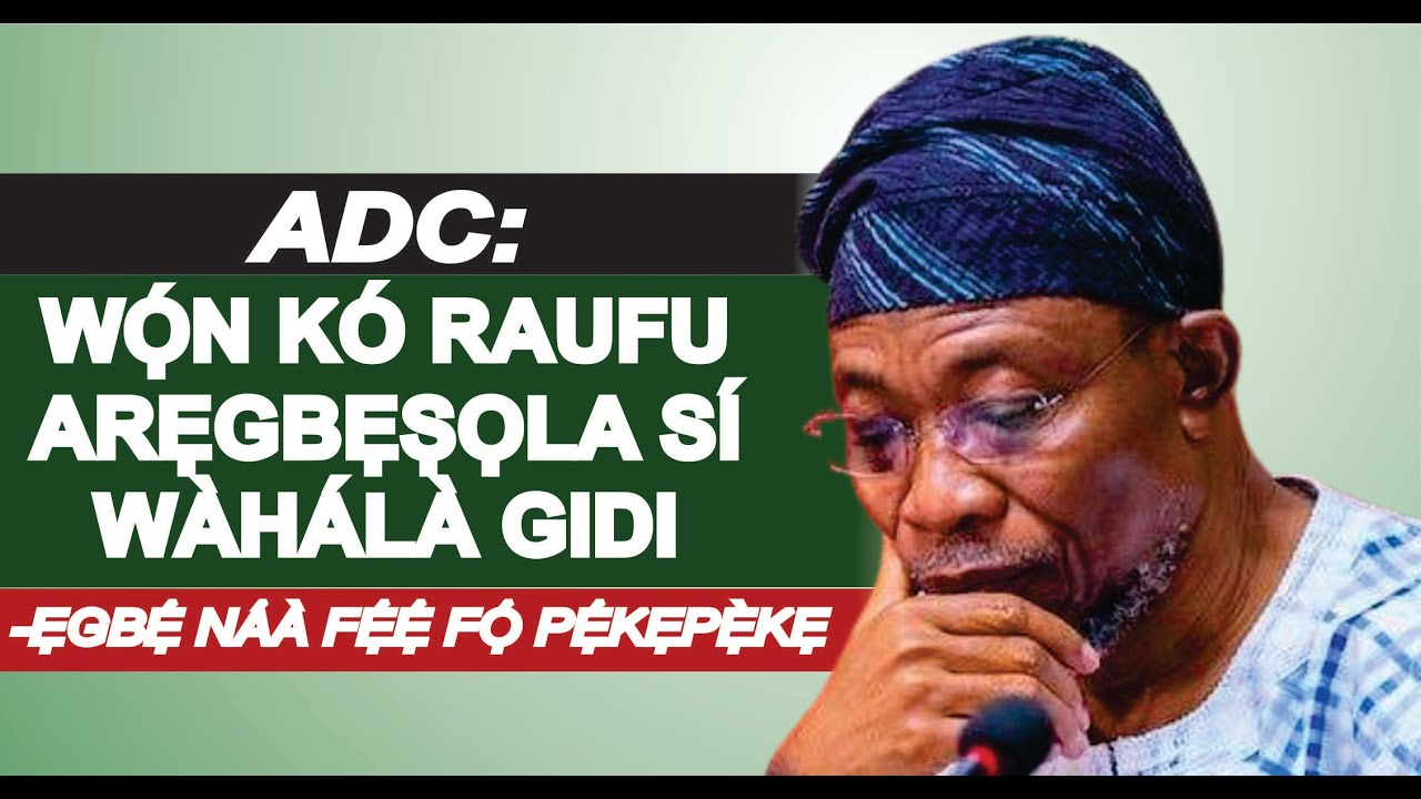 ẸGBẸ ADC PAAPAA KO ROJU ARA WỌN MỌ, WỌN SI KO ARẸGBẸṢỌLA SI IYỌNU TUNTUN