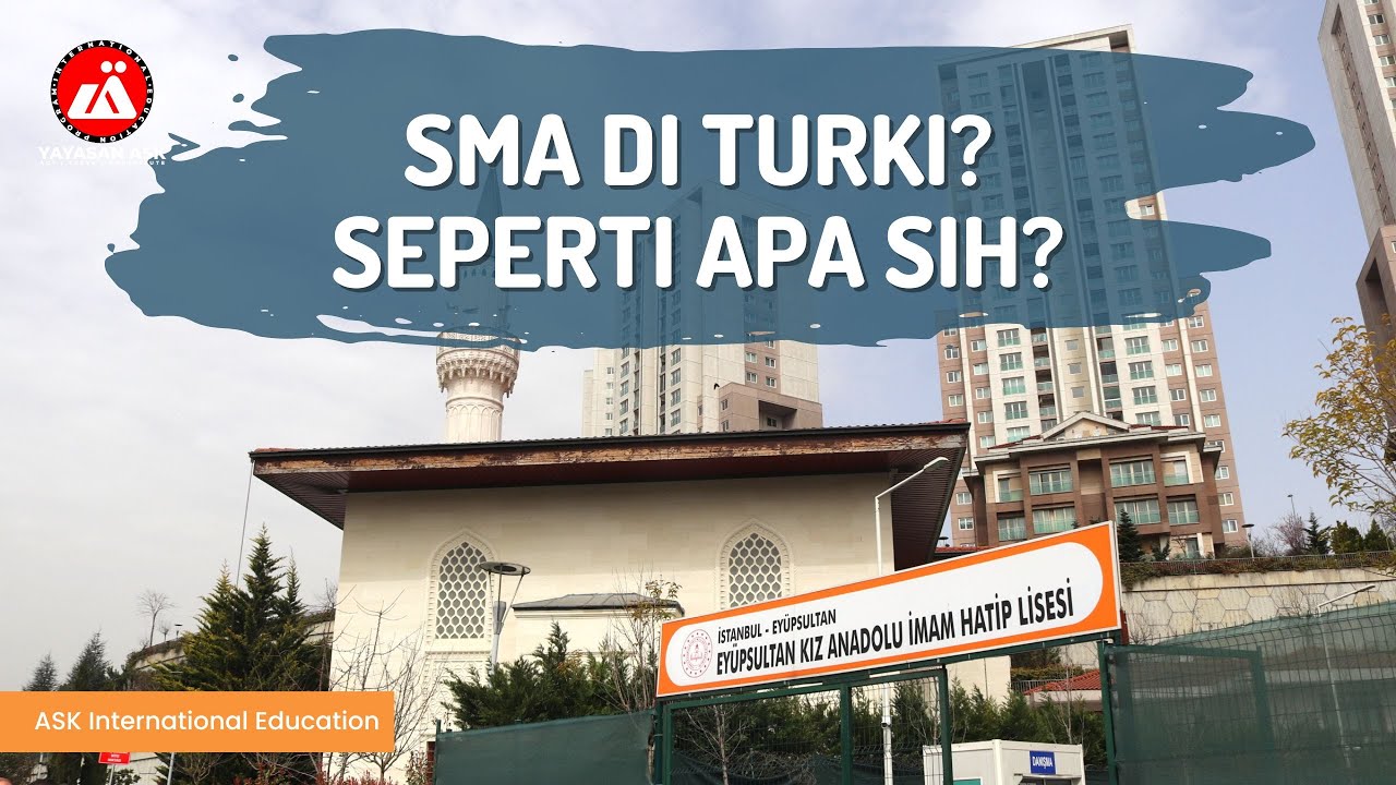 PROFIL SMA DI TURKI | SMA IMAM HATIP | ASK INTERNATIONAL EDUCATION PROGRAM
