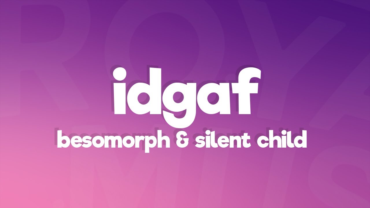Besomorph & Silent Child - IDGAF (Lyrics)