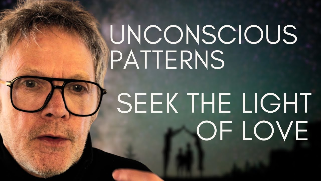 Unconscious Patterns Seek the Light of Awareness and Love