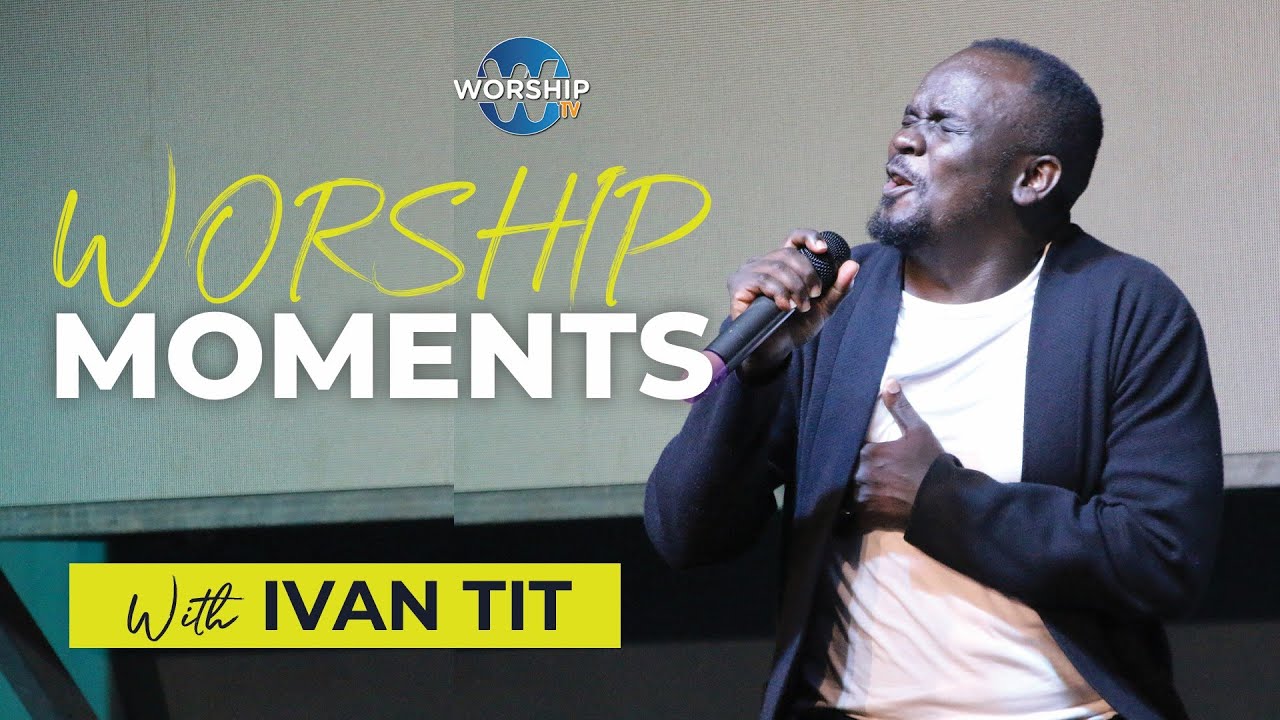 WORSHIP MOMENTS WITH IVAN TIT  || LIVE ON WORSHIP TV